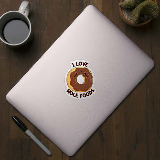 I Love Hole Foods Cute Donut Pun by punnybone